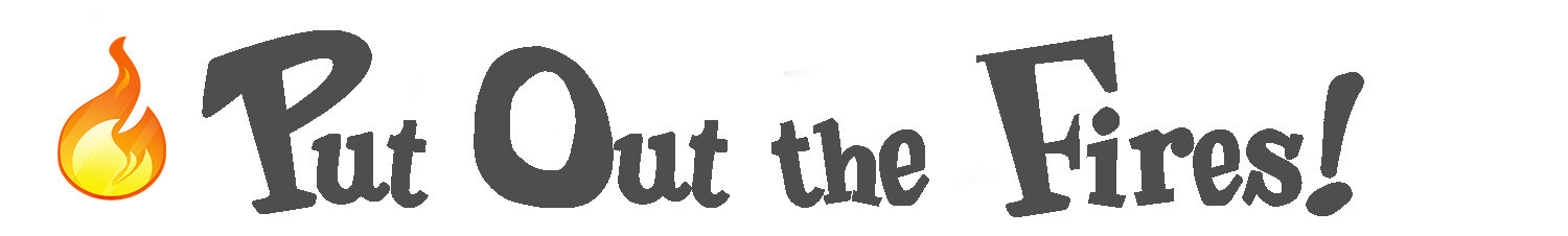 Put Out the Fires!